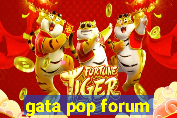 gata pop forum